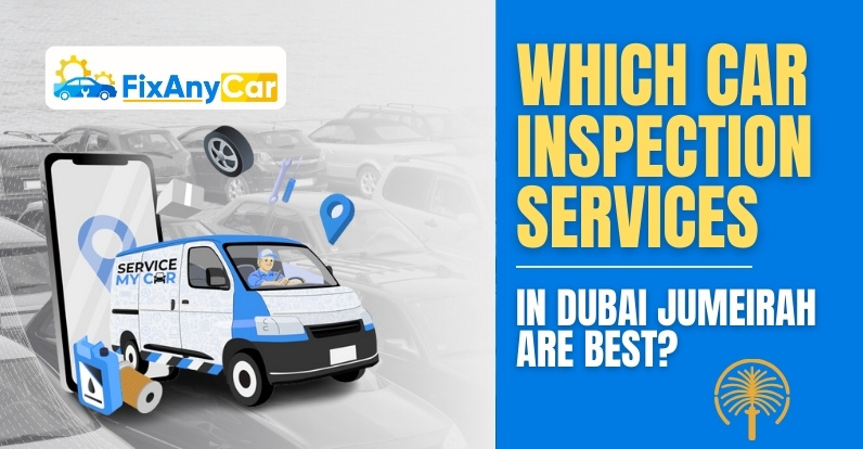 blogs/Which Car Inspection Services in Dubai Jumeirah Are Best.jpg